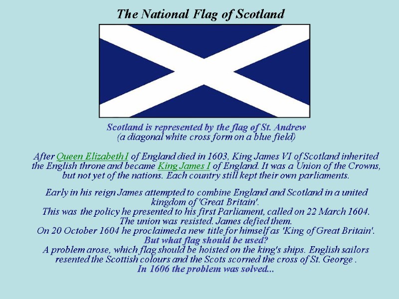 The National Flag of Scotland Scotland is represented by the flag of St. Andrew